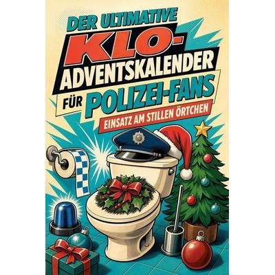 Der ultimative Klo-Adventskalender für Polizei-Fans, Taschenbuch von Nora Hofmann, Tiptop, 978-3-696-11319-3