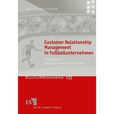 Customer Relationship Management in Fußballunternehmen, Taschenbuch von Julian Zeltinger, Erich Schmidt Verlag, 978-3-503-07889-9