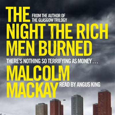 The Night the Rich Men Burned - Malcolm MacKay, Audio, 9781509836994