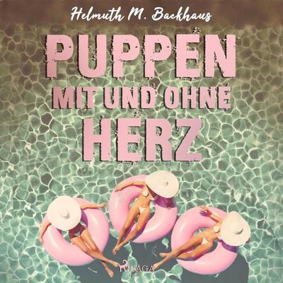 Puppen mit und ohne Herz (Ungekürzt) - Helmuth M. Backhaus, Audio, 9788711677674