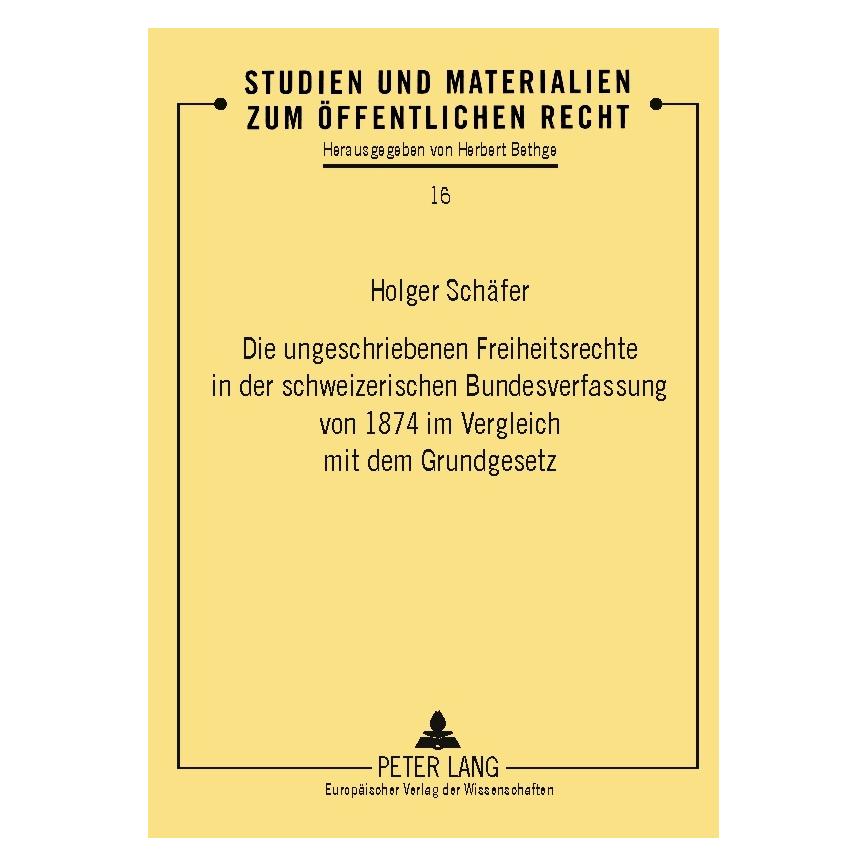 Peter Lang Die ungeschriebenen Freiheitsrechte in der schweizerischen Bundesverfassung von 1874 im Vergleich mi (Deutsch, Softcover, Holger Schäfer) (56024911)