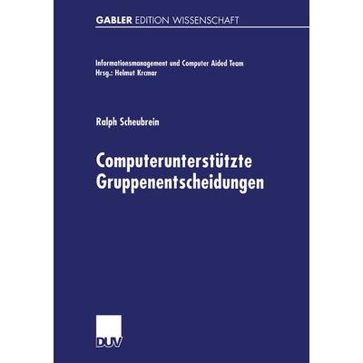 Computerunterstützte Gruppenentscheidungen, Taschenbuch von Ralph Scheubrein, Deutscher Universitätsverlag, 978-3-8244-6793-8