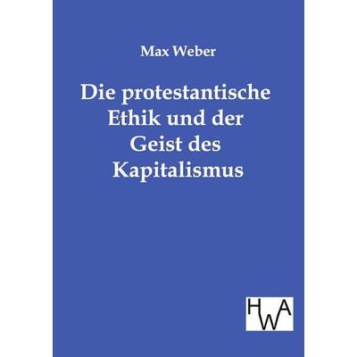 Die protestantische Ethik und der Geist des Kapitalismus, Taschenbuch von Max Weber, Historisches Wirtschaftsarchiv, 978-3-86383-021-2