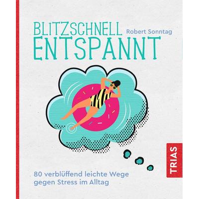 Blitzschnell entspannt, Taschenbuch von Robert Sonntag, TRIAS, 978-3-432-11169-8