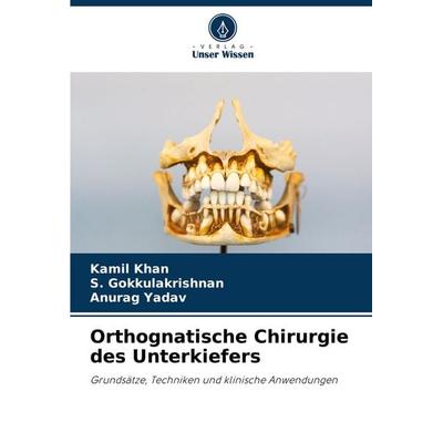 Orthognatische Chirurgie des Unterkiefers, Taschenbuch von Kamil Khan,S. Gokkulakrishnan,Anurag Yadav, Verlag Unser Wissen, 978-620-8-79907-6