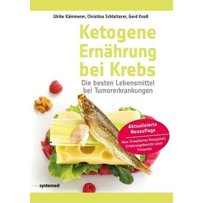 Ketogene Ernährung bei Krebs, Taschenbuch von Ulrike Kämmerer,Christina Schlatterer,Gerd Knoll, Riva, 978-3-95814-262-6