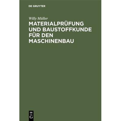 Materialprüfung und Baustoffkunde für den Maschinenbau, Gebundene Ausgabe von Willy Müller, De Gruyter Oldenbourg, 978-3-486-75045-4