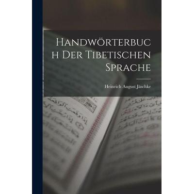 Handwörterbuch Der Tibetischen Sprache, Taschenbuch von Heinrich August Jäschke, Legare Street Press, 978-1-01-552874-1