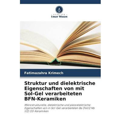 Struktur und dielektrische Eigenschaften von mit Sol-Gel verarbeiteten BFN-Keramiken, Taschenbuch von Fatimazahra Krimech,Salaheddine Sayouri, Verlag