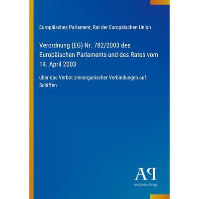 Verordnung (EG) Nr. 782/2003 des Europäischen Parlaments und des Rates vom 14. April 2003, Taschenbuch von Europäisches Parlament,Rat der Europäischen