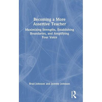 Becoming a More Assertive Teacher, Gebundene Ausgabe von Brad Johnson,Jeremy Johnson, Taylor and Francis, 978-1-03-259248-0