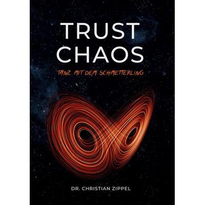 TRUST CHAOS, Gebundene Ausgabe von Christian Zippel, Tredition, 978-3-384-82081-5