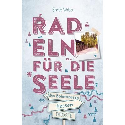 Hessen - Alte Bahntrassen. Radeln für die Seele, Taschenbuch von Ernst Wrba, Droste Verlag GmbH, 978-3-7700-2309-7