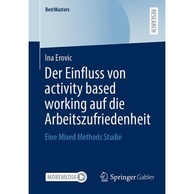 Der Einfluss von activity based working auf die Arbeitszufriedenheit, Taschenbuch von Ina Erovic, Springer Fachmedien Wiesbaden GmbH,