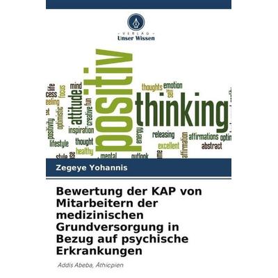 Bewertung der KAP von Mitarbeitern der medizinischen Grundversorgung in Bezug auf psychische Erkrankungen, Taschenbuch von Zegeye Yohannis, Verlag