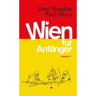 Wien für Anfänger, Taschenbuch von Jörg Mauthe, Haymon Verlag, 978-3-7099-7863-4