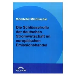 Die Schlüsselrolle der deutschen Stromwirtschaft im europäischen Emissionshandel, Fachbücher von Momtchil Michliachki