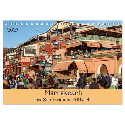 Marrakesch - Eine Stadt wie aus 1001 Nacht (Tischkalender 2027 DIN A5 quer), CALVENDO Monatskalender