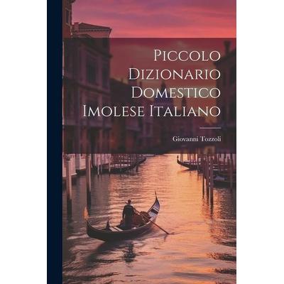 Piccolo Dizionario Domestico Imolese Italiano, Taschenbuch von Giovanni Tozzoli, Creative Media Partners, LLC, 978-1-02-136725-9