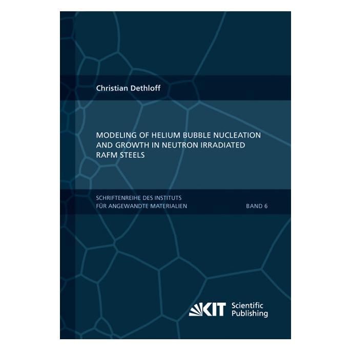 KIT Scientific Publishing Modeling of Helium Bubble Nucleation and Growth in Neutron Irradiated RAFM Steels (Englisch, Softcover, Christian Dethloff) (55502053)