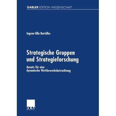 Strategische Gruppen und Strategieforschung, Taschenbuch von Ingrun-Ulla Bartölke, Deutscher Universitätsverlag, 978-3-8244-7074-7