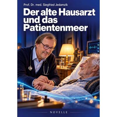 Der alte Hausarzt und das Patientenmeer, Taschenbuch von Siegfried Jedamzik, BoD – Books on Demand, 978-3-696-79612-9