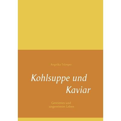 Kohlsuppe und Kaviar, Taschenbuch von Angelika Trümper, BoD – Books on Demand, 978-3-8423-3267-6