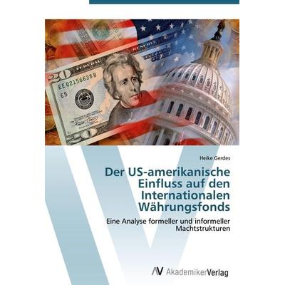 Der US-amerikanische Einfluss auf den Internationalen Währungsfonds, Taschenbuch von Heike Gerdes, AV Akademikerverlag, 978-3-639-42775-2