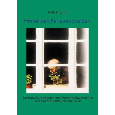 Hinter den Fensterscheiben, Taschenbuch von Rolf-J. Lang, BoD – Books on Demand, 978-3-7597-2067-2