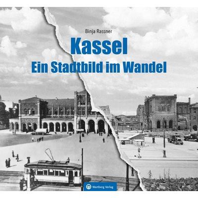 Kassel - Ein Stadtbild im Wandel, Gebundene Ausgabe von Binja Rassner, Wartberg Verlag, 978-3-8313-3382-0