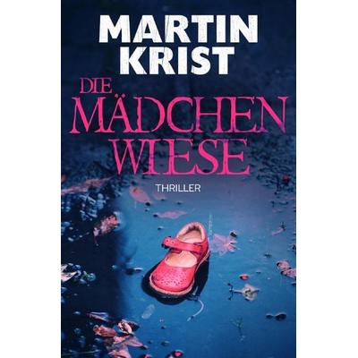 Die Mädchenwiese, Taschenbuch von Martin Krist, Epubli, 978-3-7485-1751-1