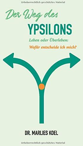 Marlies Dr. Koel - Der Weg des Ypsilons: Leben oder Überleben: Wofür entscheide ich mich? - Preis vom 13.10.2026 11:25:28 h