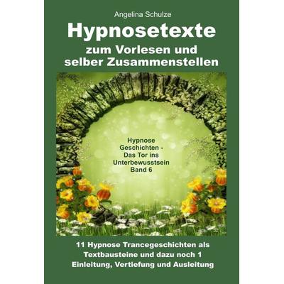 Hypnosetexte zum Vorlesen und selber Zusammenstellen, Gebundene Ausgabe von Angelina Schulze, Angelina Schulze Verlag