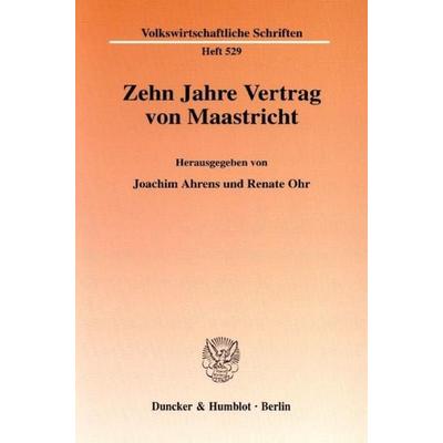 Zehn Jahre Vertrag von Maastricht., Taschenbuch von Joachim Ahrens,Renate Ohr, Duncker & Humblot, 978-3-428-10879-4