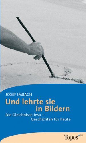 Josef Imbach - Und lehrte sie in Bildern: Die Gleichnisse Jesu - Geschichten für heute - Preis vom 11.10.2026 15:43:13 h