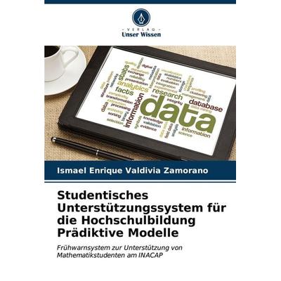 Studentisches Unterstützungssystem für die Hochschulbildung Prädiktive Modelle, Taschenbuch von Ismael Enrique Valdivia Zamorano, Verlag Unser Wissen,