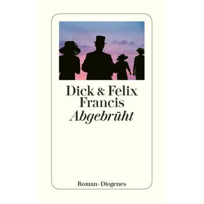 Abgebrüht, Taschenbuch von Dick Francis,Felix Francis, Diogenes Verlag AG