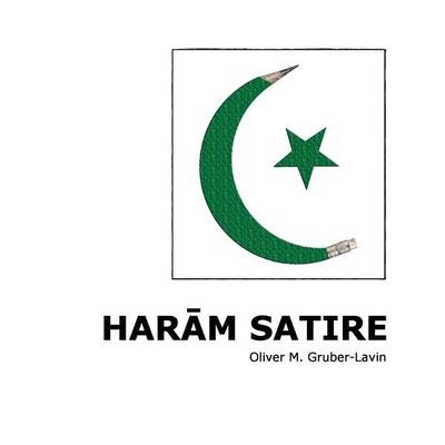 Haram Satire, Taschenbuch von Oliver M. Gruber-Lavin, BoD – Books on Demand, 978-3-8370-0374-1
