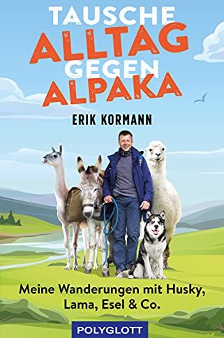 Erik Kormann - Tausche Alltag gegen Alpaka: Meine Wanderungen mit Husky, Lama, Esel & Co. - Preis vom 09.10.2026 07:28:09 h