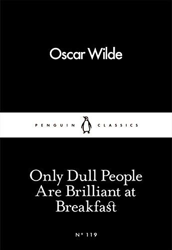 Oscar Wilde - Only Dull People Are Brilliant at Breakfast (Penguin Little Black Classics) - Preis vom 09.10.2026 07:28:09 h