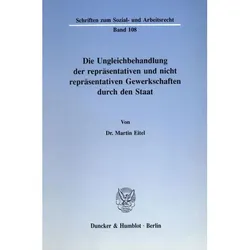 Die Ungleichbehandlung der repräsentativen und nicht repräsentativen Gewerkschaften durch den Staat., Fachbücher von Martin Eitel