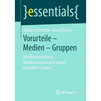 Vorurteile – Medien – Gruppen, Taschenbuch von Johanna Schindler,Anne Bartsch, Springer Fachmedien Wiesbaden GmbH, 978-3-658-23217-7