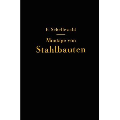 Die Montage von Stahlbauten, Taschenbuch von Eduard Schellewald, Springer Berlin, 978-3-642-90346-5