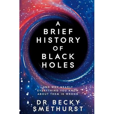 A Brief History of Black Holes, Taschenbuch von Becky Smethurst, Pan Macmillan, 978-1-5290-8674-4