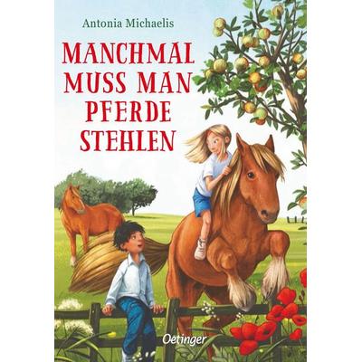 Manchmal muss man Pferde stehlen, Gebundene Ausgabe von Antonia Michaelis, Verlag Friedrich Oetinger GmbH