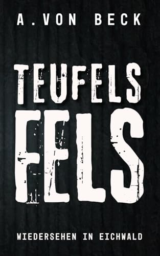 A. von Beck - Teufelsfels – Wiedersehen in Eichwald: Saarcime-Serie Band 3 (Eichwald-Serie, Band 3) - Preis vom 10.10.2026 11:48:34 h