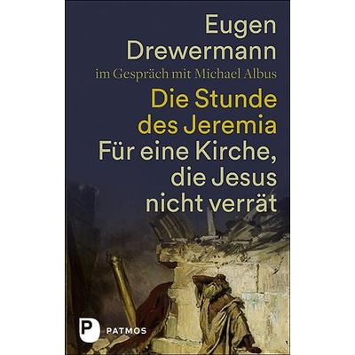 Die Stunde des Jeremia, Taschenbuch von Eugen Drewermann,Michael Albus, Patmos Verlag, 978-3-8436-1250-0