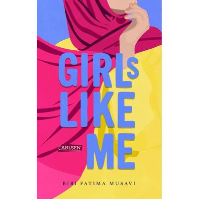 Girls like me, Gebundene Ausgabe von Bibi Fatima Musavi, Carlsen, 978-3-551-58692-6