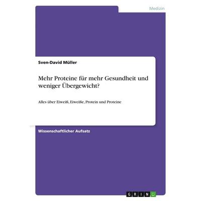 Mehr Proteine für mehr Gesundheit und weniger Übergewicht?, Taschenbuch von Sven-David Müller, GRIN, 978-3-656-87489-8