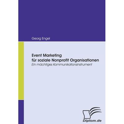 Event Marketing für soziale Nonprofit Organisationen, Taschenbuch von Georg Engel, Diplomica Verlag GmbH, 978-3-8366-6140-9